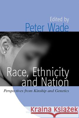 Race, Ethnicity, and Nation: Perspectives from Kinship and Genetics Wade, Peter 9781845453558 Berghahn Books - książka