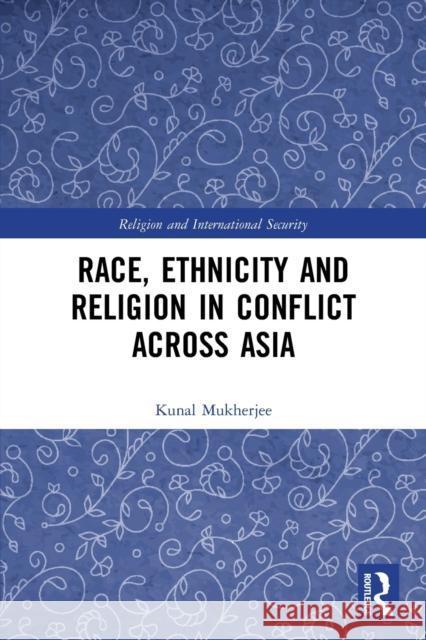 Race, Ethnicity and Religion in Conflict Across Asia Kunal (Lancaster University, UK) Mukherjee 9780367617059 Taylor & Francis Ltd - książka