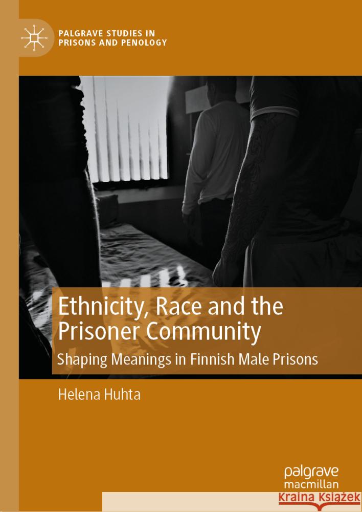 Race, Ethnicity and the Prison Community: Shaping Meanings in a Finnish Prison Helena Huhta 9783031549892 Palgrave MacMillan - książka