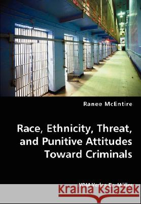 Race, Ethnicity, Threat, and Punitive Attitudes Toward Criminals Ranee Mcentire 9783836439060 VDM VERLAG DR. MUELLER E.K. - książka