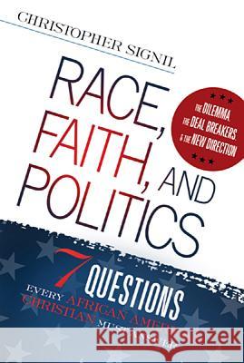 Race, Faith, and Politics: 7 Political Questions That Every African American Christian Must Answer Christopher Signil 9781621360933 Creation House - książka