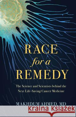 Race for a Remedy: The Science and Scientists behind the Next Life-Saving Cancer Medicine Makhdum, M.D. Ahmed 9781633889521 Prometheus - książka