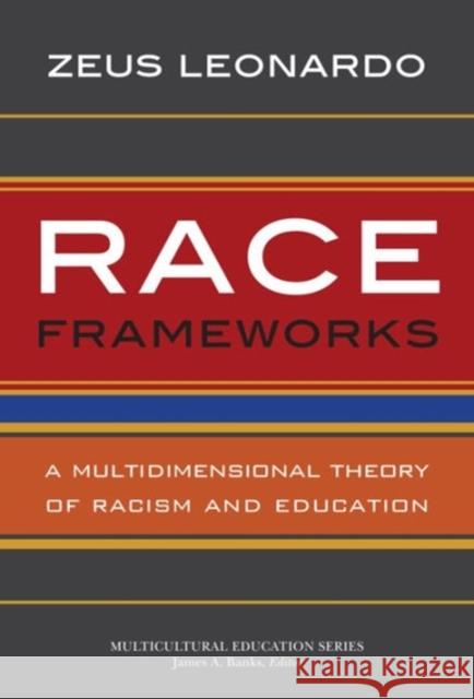 Race Frameworks: A Multidimensional Theory of Racism and Education Leonardo, Zeus 9780807754627 Teachers College Press - książka