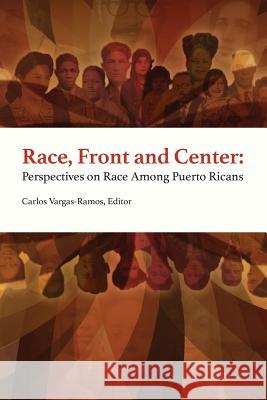 Race, Front and Center: Perspectives on Race among Puerto Ricans Vargas-Ramos, Carlos 9781945662003 Centro Press - książka