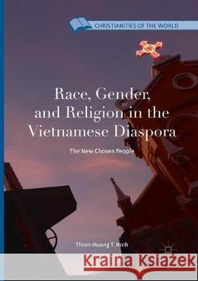 Race, Gender, and Religion in the Vietnamese Diaspora: The New Chosen People Ninh, Thien-Huong T. 9783319860947 Palgrave MacMillan - książka