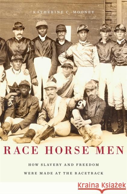 Race Horse Men: How Slavery and Freedom Were Made at the Racetrack Mooney, Katherine C. 9780674281424 Harvard University Press - książka