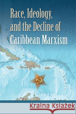 Race, Ideology, and the Decline of Caribbean Marxism Anthony P. Maingot 9780813061061 University Press of Florida - książka