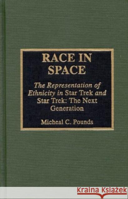 Race in Space: The Representation of Ethnicity in 'Star Trek' and 'Star Trek: The Next Generation' Pounds, Micheal C. 9780810833227 Scarecrow Press - książka