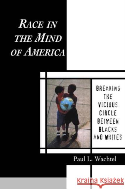 Race in the Mind of America : Breaking the Vicious Circle Between Blacks and Whites Paul L. Wachtel 9780415920001 Routledge - książka