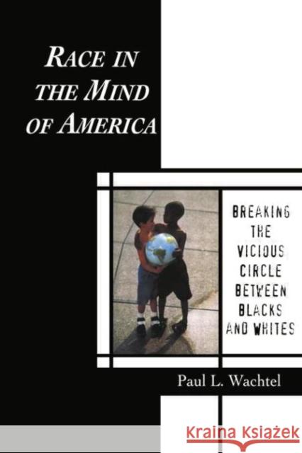 Race in the Mind of America: Breaking the Vicious Circle Between Blacks and Whites Paul L. Wachtel   9781138011540 Taylor and Francis - książka