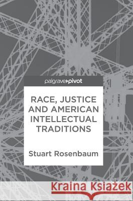 Race, Justice and American Intellectual Traditions Stuart Rosenbaum 9783319761978 Palgrave Pivot - książka