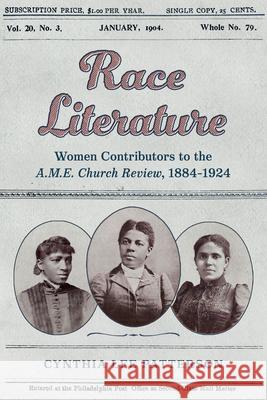 Race Literature: Women Contributors to the A.M.E. Church Review, 1884-1924 Cynthia Lee Patterson 9781496861689 University Press of Mississippi - książka
