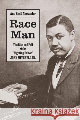 Race Man: The Rise and Fall of the Fighting Editor, John Mitchell Jr. Ann Field Alexander 9780813952413 University of Virginia Press - książka