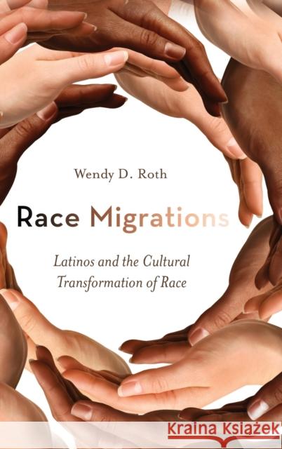 Race Migrations: Latinos and the Cultural Transformation of Race Roth, Wendy 9780804777957 Stanford University Press - książka