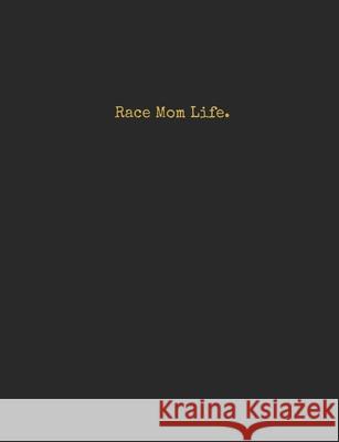 Race Mom Life. Racing Journals 9781679943461 Independently Published - książka
