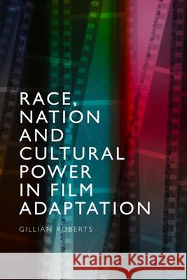 Race, Nation and Cultural Power in Film Adaptation Gillian (University of Nottingham) Roberts 9781474483544 Edinburgh University Press - książka