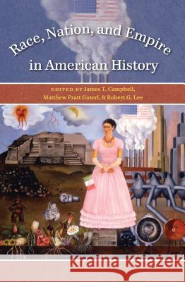 Race, Nation, and Empire in American History James T. Campbell Matthew Pratt Guterl Robert G. Lee 9780807858288 University of North Carolina Press - książka
