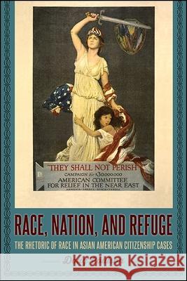 Race, Nation, and Refuge: The Rhetoric of Race in Asian American Citizenship Cases Doug Coulson 9781438466606 State University of New York Press - książka