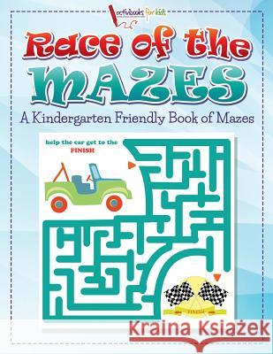 Race of the Mazes: A Kindergarten Friendly Book of Mazes Activibooks Fo 9781683214137 Activibooks for Kids - książka