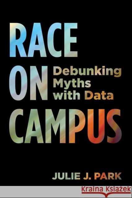 Race on Campus: Debunking Myths with Data Julie J. Park 9781682532324 Harvard Education PR - książka