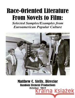 Race-Oriented Literature from Novel to Film: Selected Samples/Examples From Euroamerican Popular Culture Matthew C. Stelly 9781978091146 Createspace Independent Publishing Platform - książka