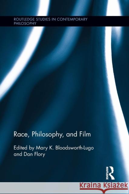 Race, Philosophy, and Film Mary K. Bloodsworth-Lugo Dan Flory 9781138921900 Routledge - książka