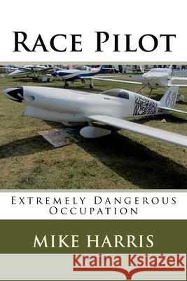 Race Pilot Mike Harris 9781546392903 Createspace Independent Publishing Platform - książka