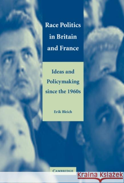 Race Politics in Britain and France: Ideas and Policymaking Since the 1960s Bleich, Erik 9780521811019 CAMBRIDGE UNIVERSITY PRESS - książka