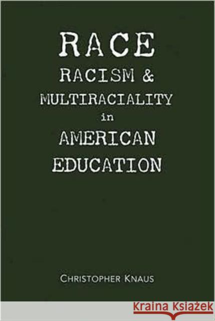 Race, Racism, and Multiraciality in American Education Knaus, Christopher 9781933146263 Academica Press - książka