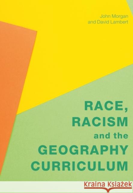 Race, Racism and the Geography Curriculum John Morgan David Lambert 9781350336643 Bloomsbury Academic - książka