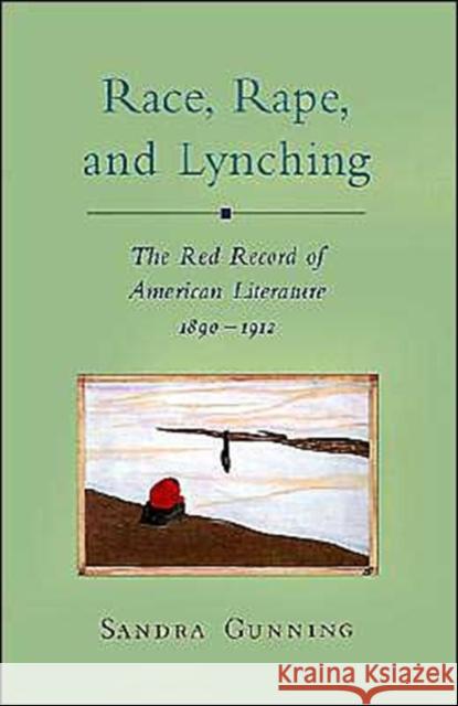 Race, Rape, and Lynching: The Red Record of American Literature, 1890-1912 Gunning, Sandra 9780195099904 Oxford University Press - książka