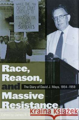 Race, Reason, and Massive Resistance: The Diary of David J. Mays, 1954-1959 David J. Mays 9780820330259 University of Georgia Press - książka