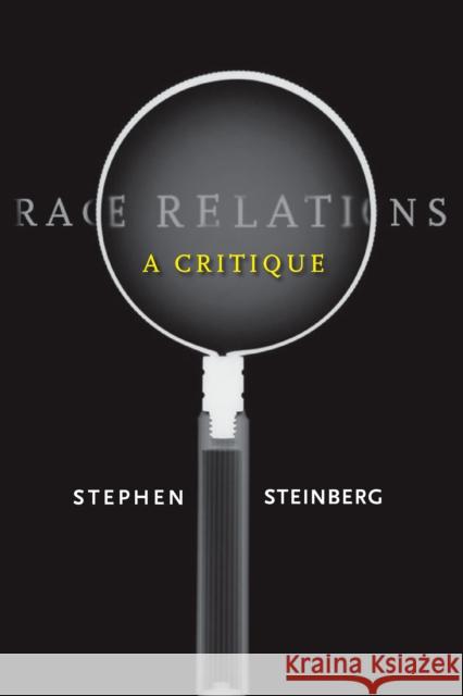 Race Relations: A Critique Steinberg, Stephen 9780804753272 Stanford University Press - książka