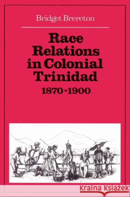 Race Relations in Colonial Trinidad 1870 1900 Brereton, Bridget 9780521523134 Cambridge University Press - książka