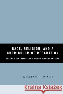 Race, Religion, and a Curriculum of Reparation: Teacher Education for a Multicultural Society Pinar, W. 9781349532421 Palgrave MacMillan - książka