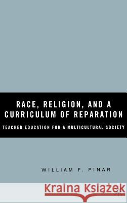 Race, Religion, and a Curriculum of Reparation: Teacher Education for a Multicultural Society Pinar, W. 9781403970725 Palgrave MacMillan - książka