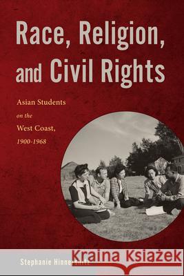 Race, Religion, and Civil Rights: Asian Students on the West Coast, 1900-1968 Stephanie Hinnershitz 9780813571799 Rutgers University Press - książka