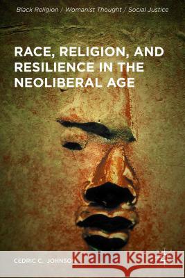 Race, Religion, and Resilience in the Neoliberal Age Cedric C. Johnson 9781137573209 Palgrave MacMillan - książka