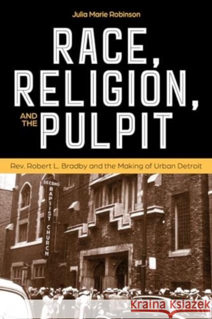 Race, Religion, and the Pulpit: Rev. Robert L. Bradby and the Making of Urban Detroit Julia Marie Robinso 9780814351437 Wayne State University Press - książka