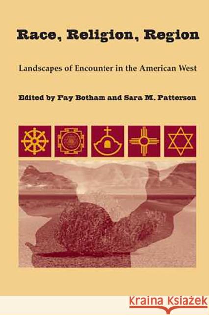 Race, Religion, Region: Landscapes of Encounter in the American West Botham, Fay 9780816524785 University of Arizona Press - książka