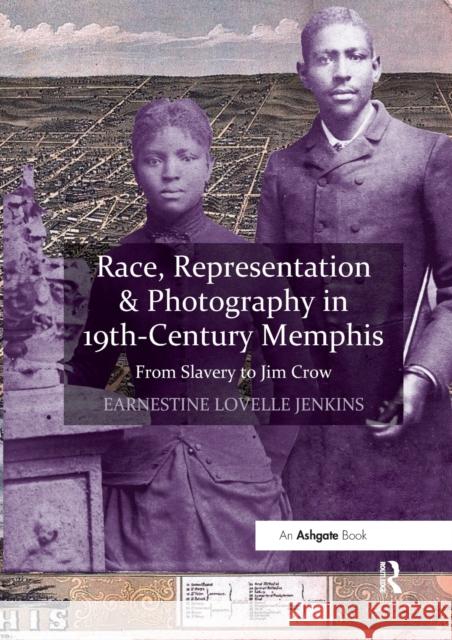 Race, Representation & Photography in 19th-Century Memphis: From Slavery to Jim Crow Earnestine Lovelle Jenkins 9780367668495 Routledge - książka