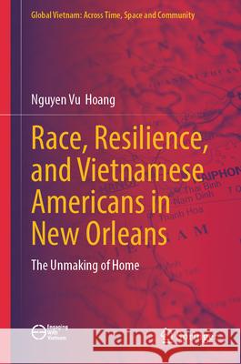 Race, Resilience, and Vietnamese Americans in New Orleans Hoang, Nguyen  Vu 9789819524648 Springer - książka