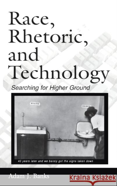 Race, Rhetoric, and Technology: Searching for Higher Ground Banks, Adam J. 9780805853124 Lawrence Erlbaum Associates - książka