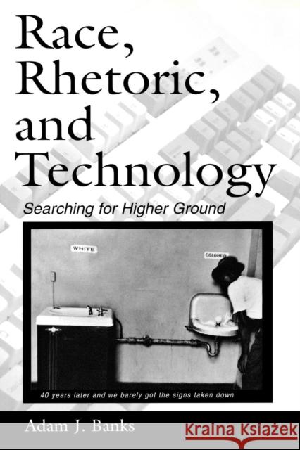 Race, Rhetoric, and Technology: Searching for Higher Ground Banks, Adam J. 9780805853131 Lawrence Erlbaum Associates - książka
