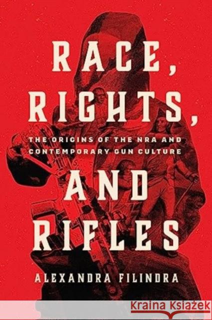 Race, Rights, and Rifles Alexandra Filindra 9780226828763 The University of Chicago Press - książka