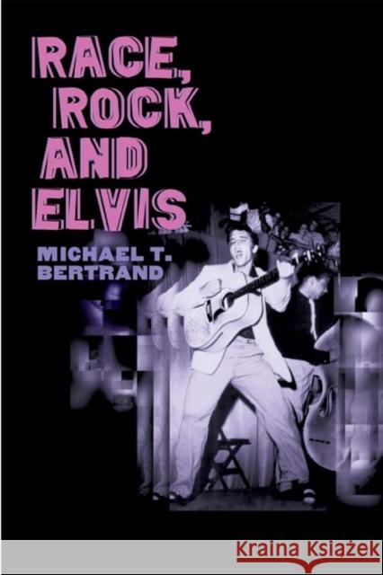 Race, Rock, and Elvis Michael T. Bertrand 9780252072703 University of Illinois Press - książka