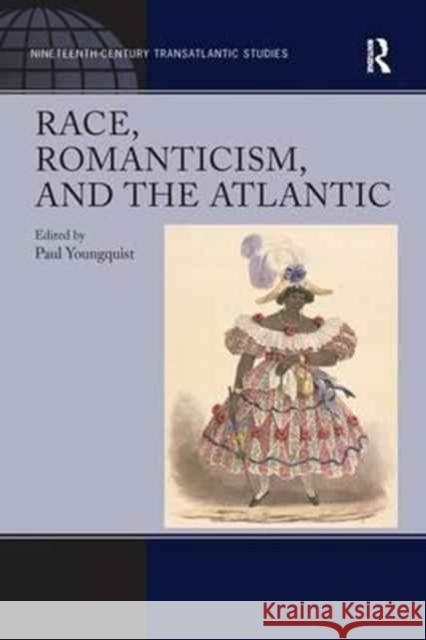 Race, Romanticism, and the Atlantic Paul Youngquist 9781138250550 Taylor & Francis Ltd - książka