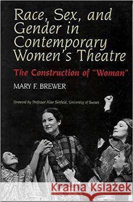 Race, Sex and Gender in Contemporary Women's Theatre : The Construction of Woman Mary F Brewer 9781902210186  - książka