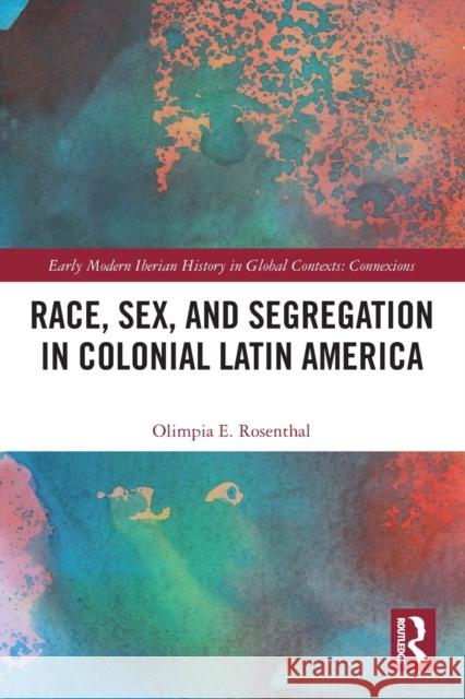 Race, Sex, and Segregation in Colonial Latin America Olimpia (Indiana University, USA) Rosenthal 9780367702410 Taylor & Francis Ltd - książka