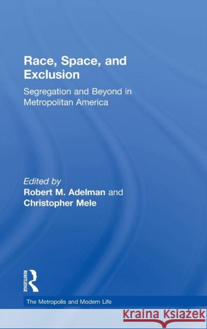 Race, Space, and Exclusion: Segregation and Beyond in Metropolitan America Robert Adelman Christopher Mele 9781138779303 Routledge - książka